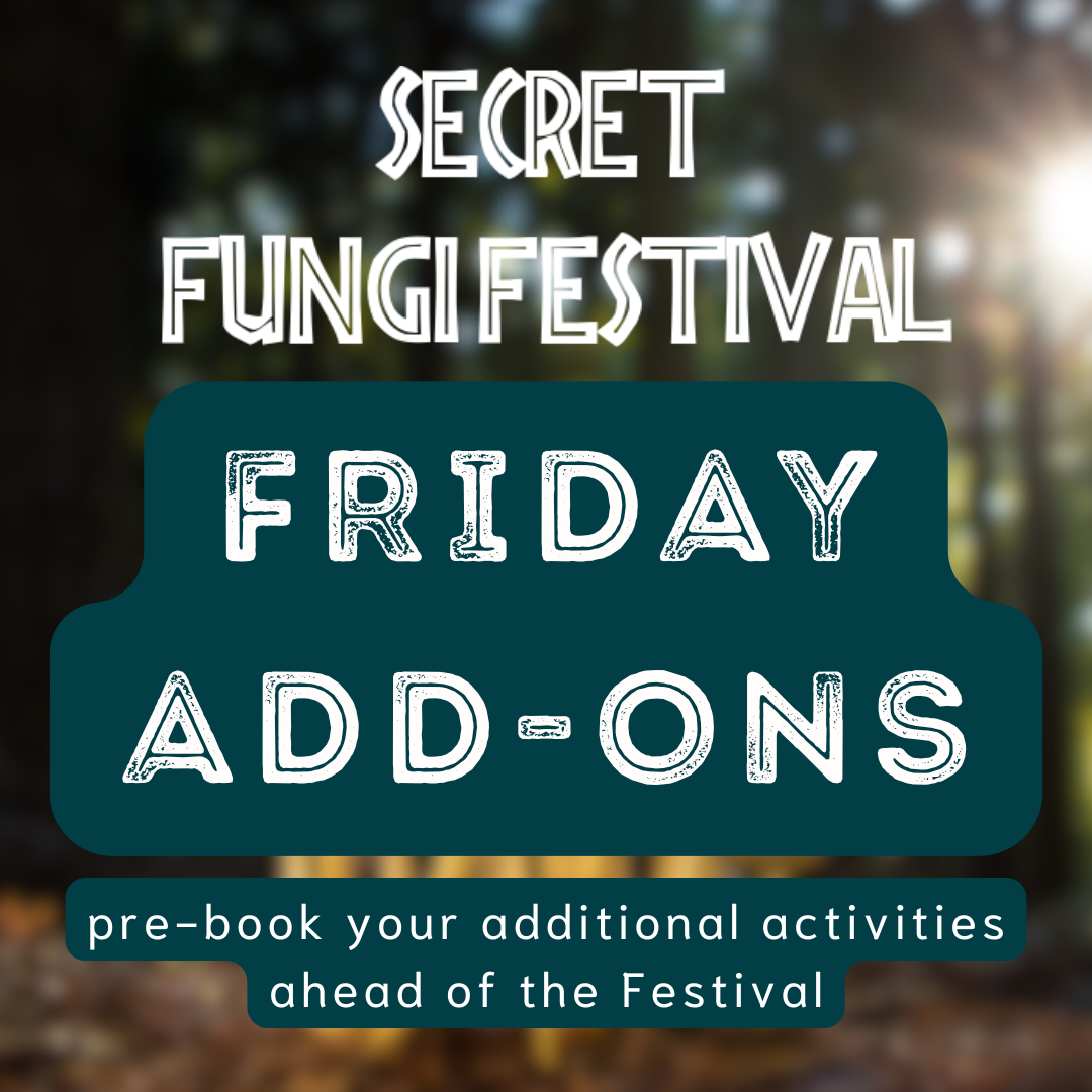 Friday 24th October - Fungi Festival Pre-Bookable Workshops and Talks